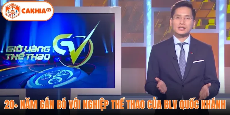 20+ năm gắn bó với nghiệp thể thao của BLV Quốc Khánh