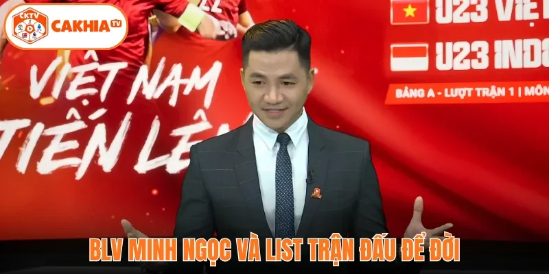 BLV Minh Ngọc và list trận đấu để đời