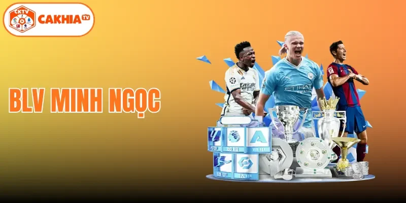 BLV Minh Ngọc | Gương Mặt Kỳ Cựu Trên Sóng Cakhiatv