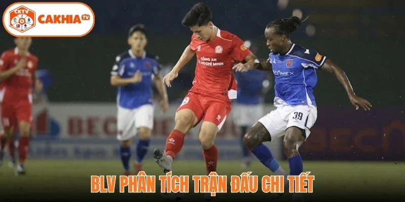 BLV phân tích trận đấu chi tiết