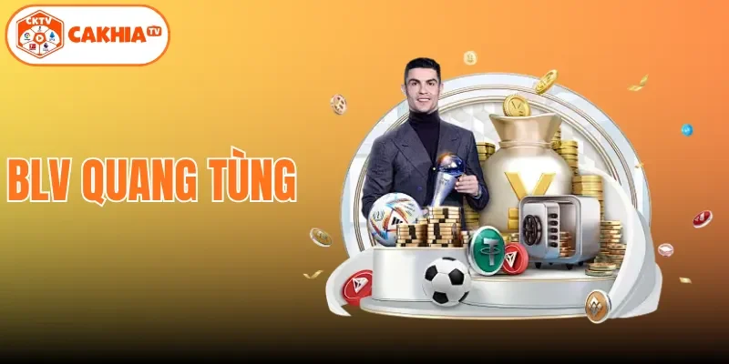 BLV Quang Tùng | Phong Cách Bình Luận Đậm Chất Riêng