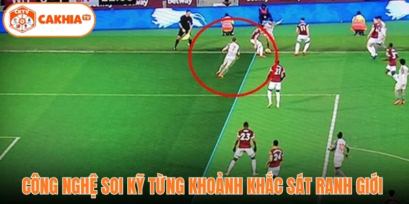 Công nghệ soi kỹ từng khoảnh khắc sát ranh giới 