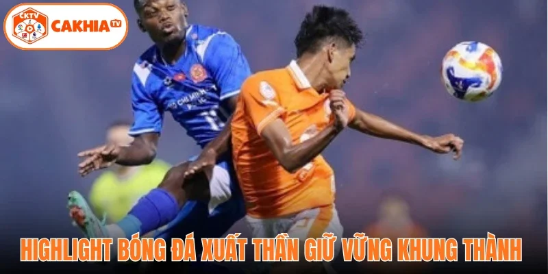 Highlight bóng đá xuất thần giữ vững khung thành 