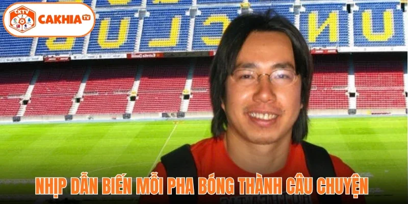 Nhịp dẫn biến mỗi pha bóng thành câu chuyện 