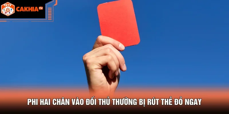 Thẻ Đỏ Là Gì - Tấm Thẻ Có Thể Khiến Trận Đấu Đổi Chiều 3 Phi hai chân vào đối thủ thường bị rút thẻ đỏ ngay
