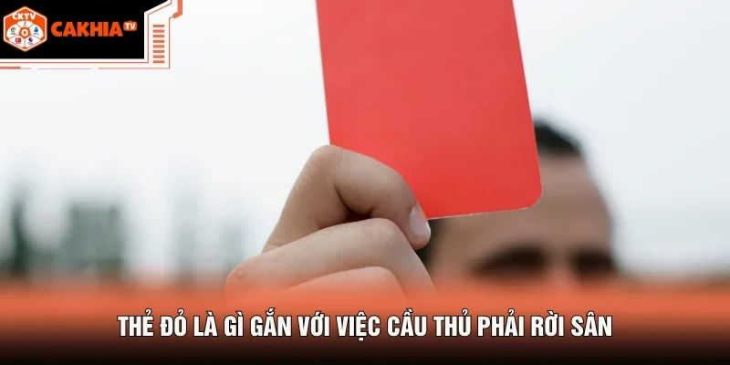 Thẻ Đỏ Là Gì - Tấm Thẻ Có Thể Khiến Trận Đấu Đổi Chiều 2 Thẻ đỏ là gì gắn với việc cầu thủ phải rời sân