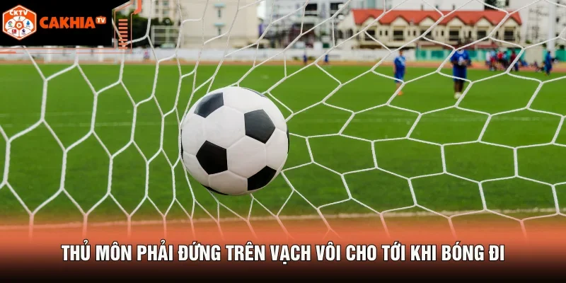 Thủ môn phải đứng trên vạch vôi cho tới khi bóng đi