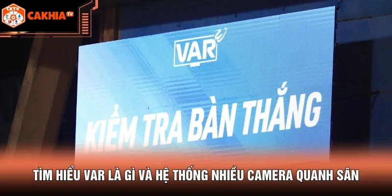 VAR Là Gì - Công Nghệ Đổi Thay Cách Trọng Tài Cầm Còi 2 Tìm hiểu VAR là gì và hệ thống nhiều camera quanh sân